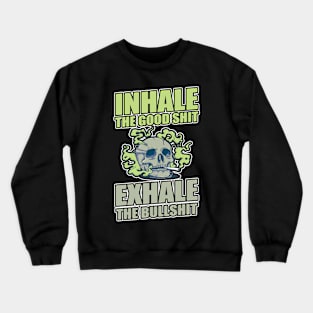 Inhale The Good Shit Exhale The Bullshit 420 Weed Crewneck Sweatshirt